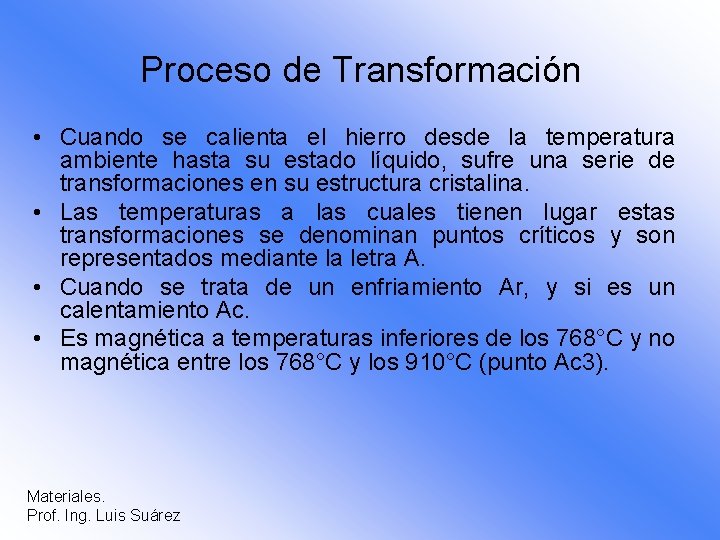 Proceso de Transformación • Cuando se calienta el hierro desde la temperatura ambiente hasta