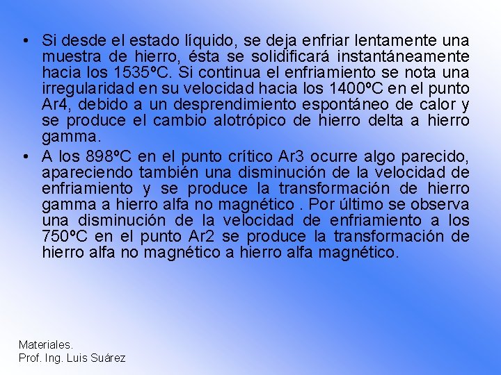  • Si desde el estado líquido, se deja enfriar lentamente una muestra de