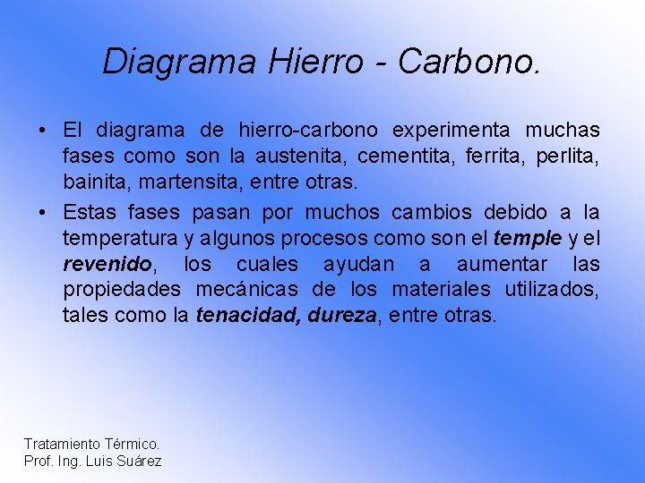 Diagrama Hierro - Carbono. • El diagrama de hierro-carbono experimenta muchas fases como son