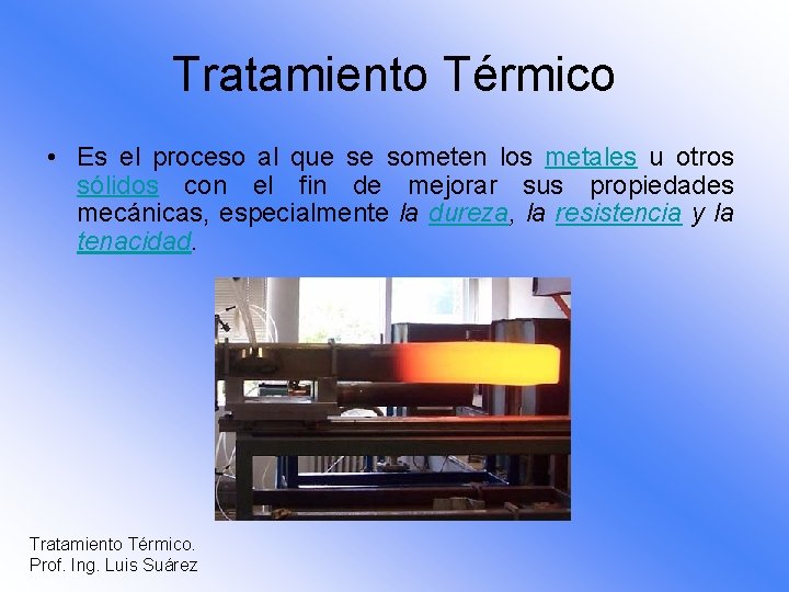 Tratamiento Térmico • Es el proceso al que se someten los metales u otros