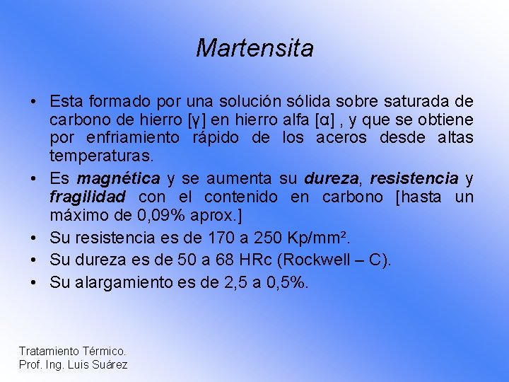 Martensita • Esta formado por una solución sólida sobre saturada de carbono de hierro