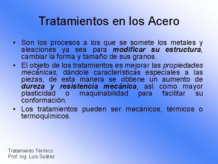 Tratamientos en los Acero • Son los procesos a los que se somete los
