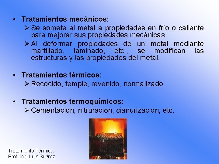  • Tratamientos mecánicos: Ø Se somete al metal a propiedades en frío o