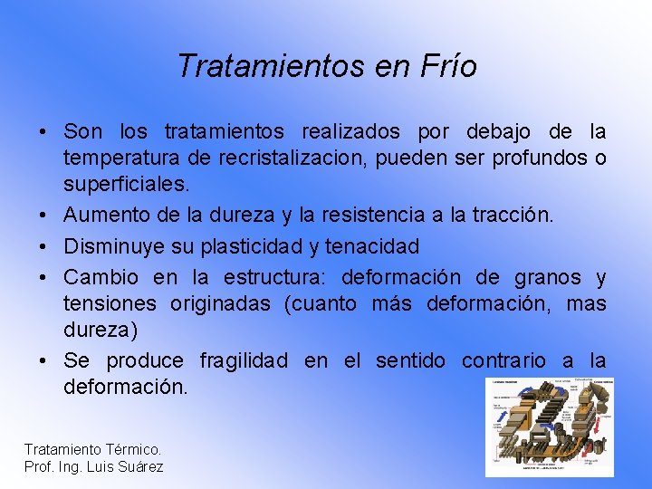 Tratamientos en Frío • Son los tratamientos realizados por debajo de la temperatura de