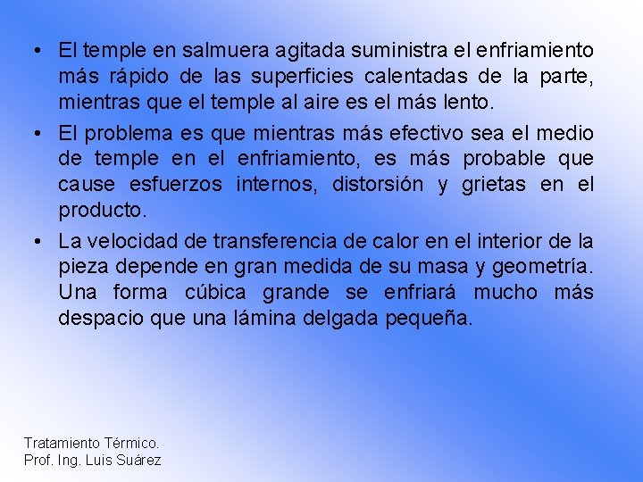  • El temple en salmuera agitada suministra el enfriamiento más rápido de las