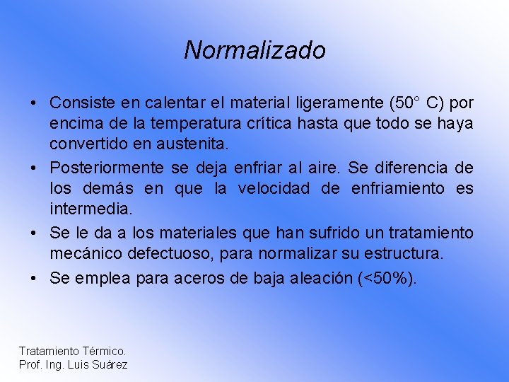 Normalizado • Consiste en calentar el material ligeramente (50° C) por encima de la