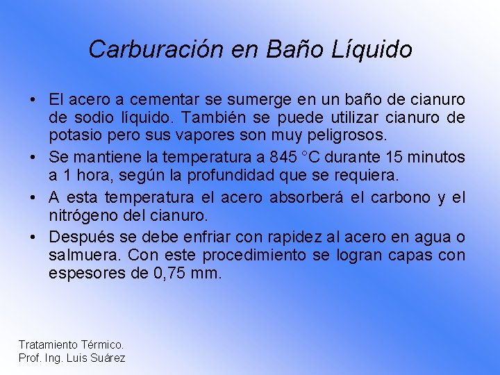 Carburación en Baño Líquido • El acero a cementar se sumerge en un baño