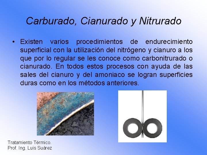 Carburado, Cianurado y Nitrurado • Existen varios procedimientos de endurecimiento superficial con la utilización