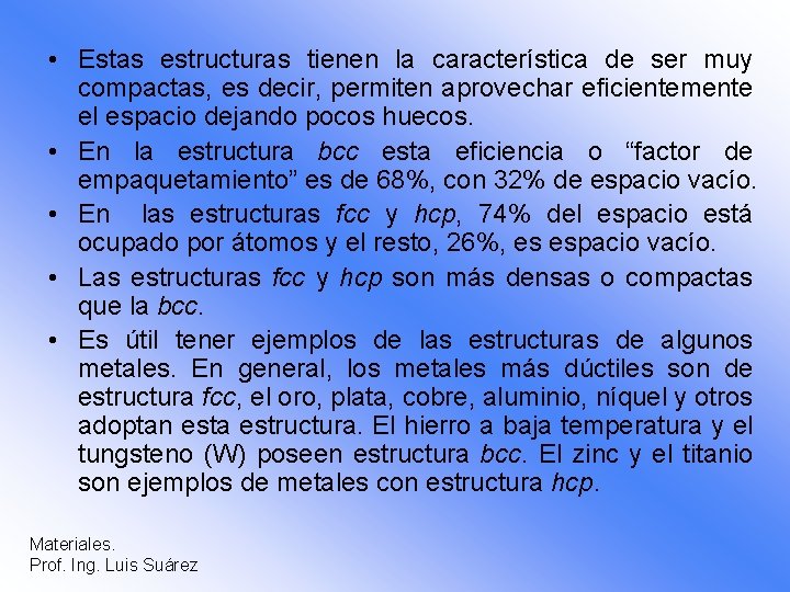  • Estas estructuras tienen la característica de ser muy compactas, es decir, permiten