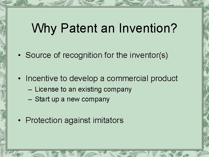 Why Patent an Invention? • Source of recognition for the inventor(s) • Incentive to