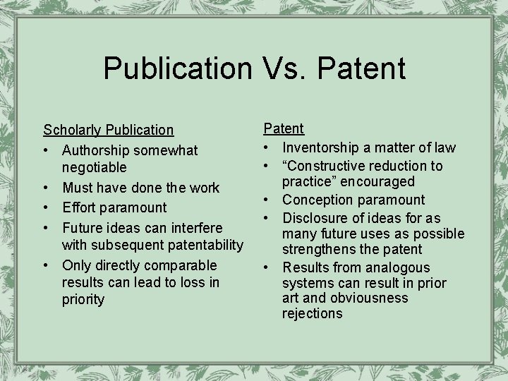 Publication Vs. Patent Scholarly Publication • Authorship somewhat negotiable • Must have done the