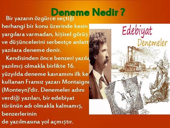 Deneme Nedir ? Bir yazarın özgürce seçtiği herhangi bir konu üzerinde kesin yargılara varmadan,