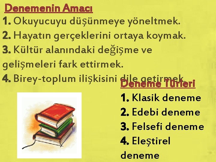  Denemenin Amacı 1. Okuyucuyu düşünmeye yöneltmek. 2. Hayatın gerçeklerini ortaya koymak. 3. Kültür