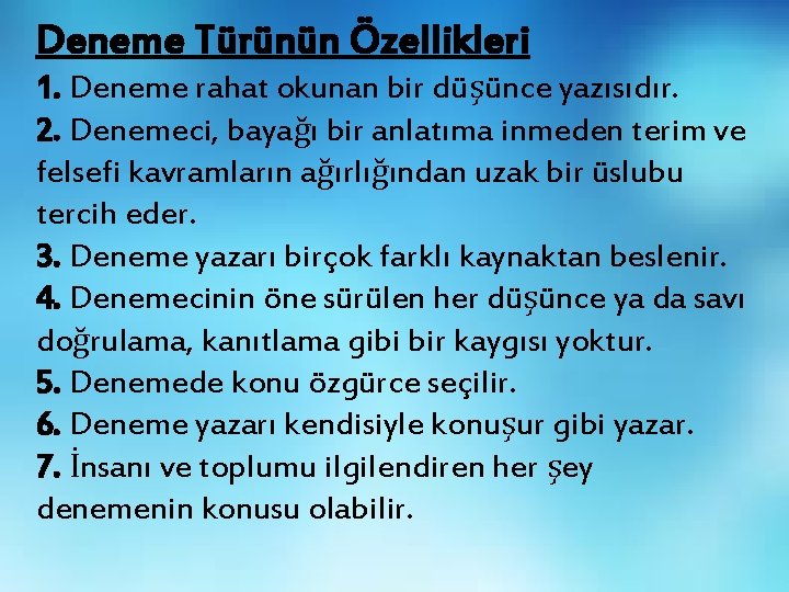 Deneme Türünün Özellikleri 1. Deneme rahat okunan bir düşünce yazısıdır. 2. Denemeci, bayağı bir