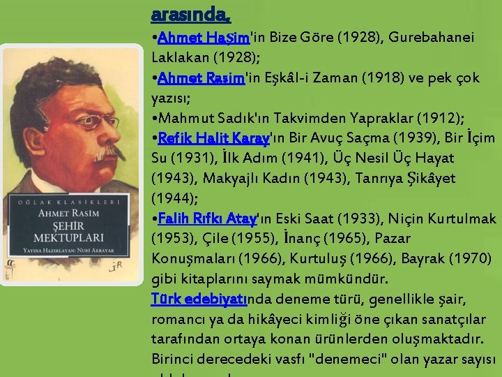 arasında, • Ahmet Haşim'in Bize Göre (1928), Gurebahanei Laklakan (1928); • Ahmet Rasim'in Eşkâl-i