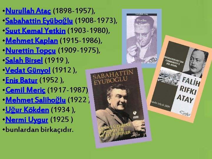  • Nurullah Ataç (1898 -1957), • Sabahattin Eyüboğlu (1908 -1973), • Suut Kemal