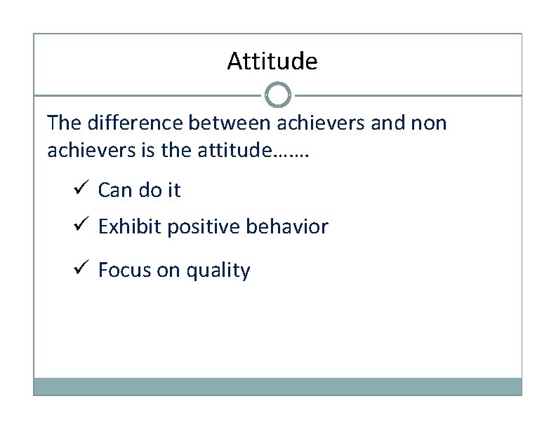 Attitude The difference between achievers and non achievers is the attitude……. Can do it