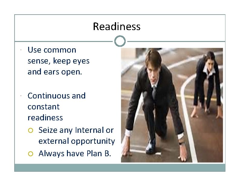 Readiness · Use common sense, keep eyes and ears open. · Continuous and constant