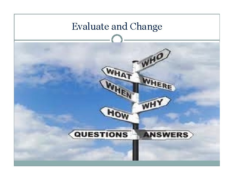 Evaluate and Change 