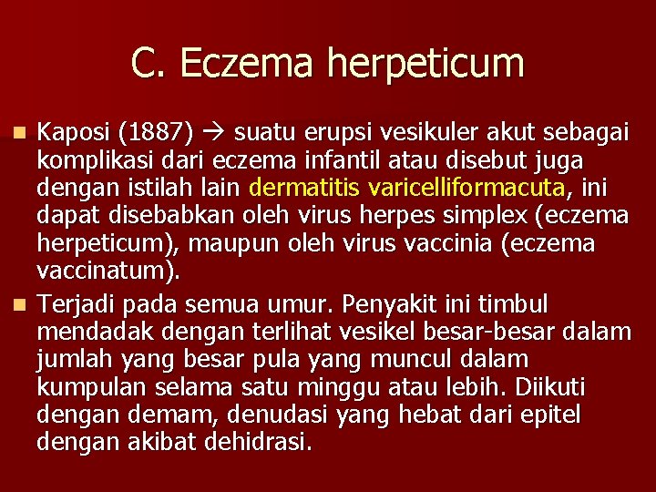 C. Eczema herpeticum Kaposi (1887) suatu erupsi vesikuler akut sebagai komplikasi dari eczema infantil