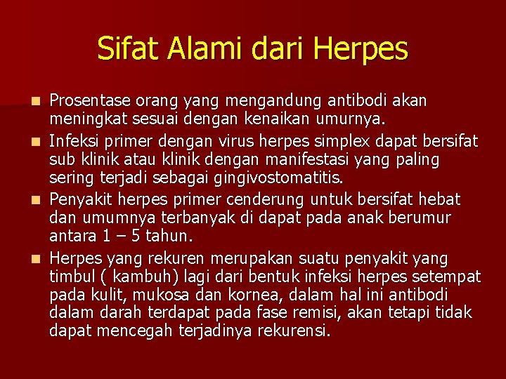 Sifat Alami dari Herpes n n Prosentase orang yang mengandung antibodi akan meningkat sesuai