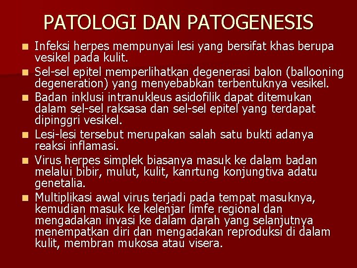 PATOLOGI DAN PATOGENESIS n n n Infeksi herpes mempunyai lesi yang bersifat khas berupa