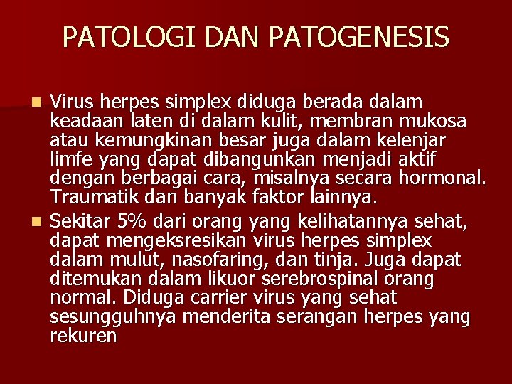 PATOLOGI DAN PATOGENESIS Virus herpes simplex diduga berada dalam keadaan laten di dalam kulit,