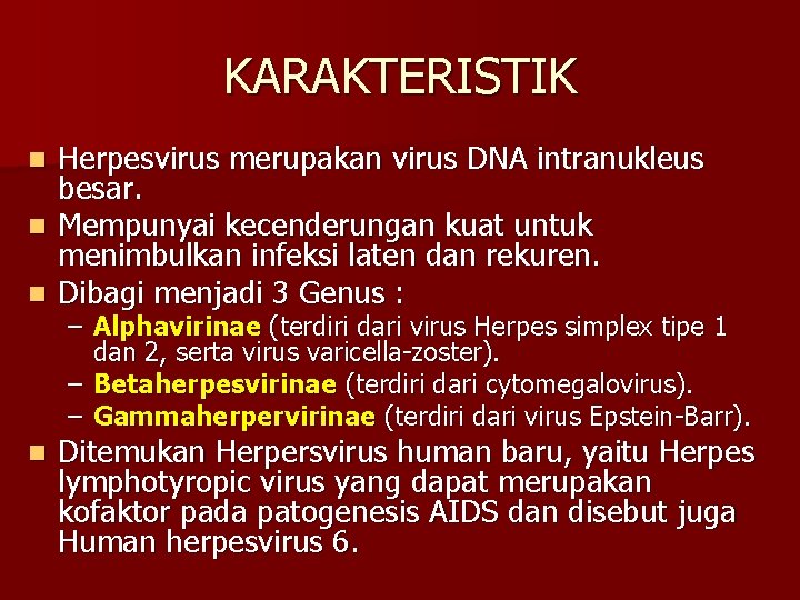 KARAKTERISTIK Herpesvirus merupakan virus DNA intranukleus besar. n Mempunyai kecenderungan kuat untuk menimbulkan infeksi
