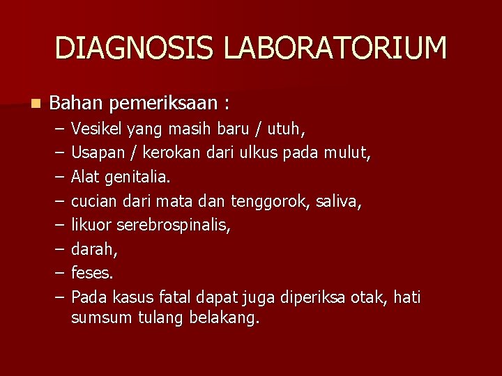 DIAGNOSIS LABORATORIUM n Bahan pemeriksaan : – – – – Vesikel yang masih baru