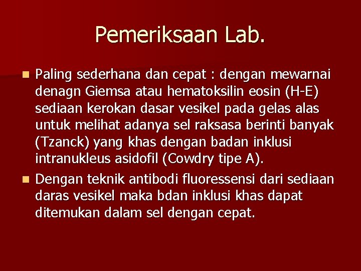 Pemeriksaan Lab. Paling sederhana dan cepat : dengan mewarnai denagn Giemsa atau hematoksilin eosin