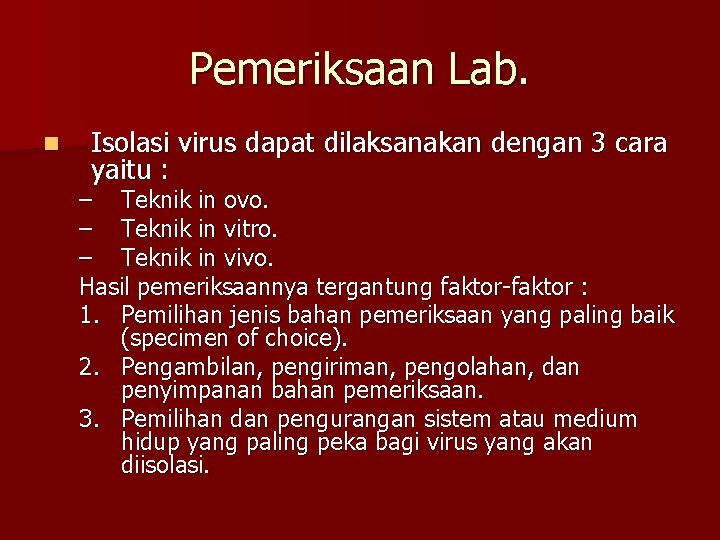 Pemeriksaan Lab. n Isolasi virus dapat dilaksanakan dengan 3 cara yaitu : – Teknik