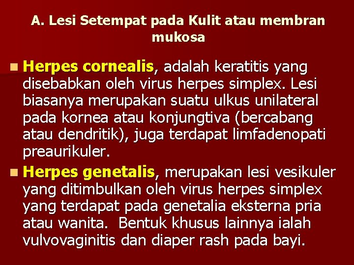 A. Lesi Setempat pada Kulit atau membran mukosa n Herpes cornealis, adalah keratitis yang