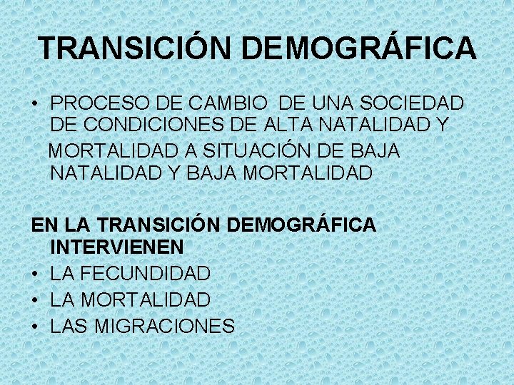 TRANSICIÓN DEMOGRÁFICA • PROCESO DE CAMBIO DE UNA SOCIEDAD DE CONDICIONES DE ALTA NATALIDAD