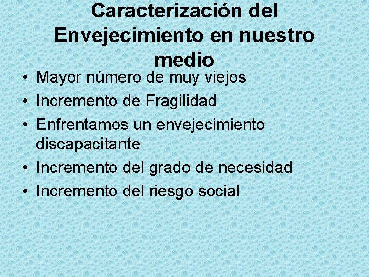 Caracterización del Envejecimiento en nuestro medio • Mayor número de muy viejos • Incremento