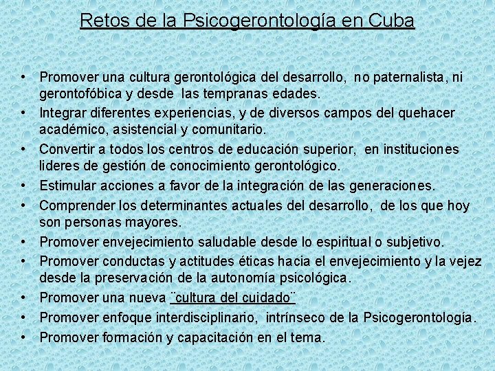 Retos de la Psicogerontología en Cuba • Promover una cultura gerontológica del desarrollo, no