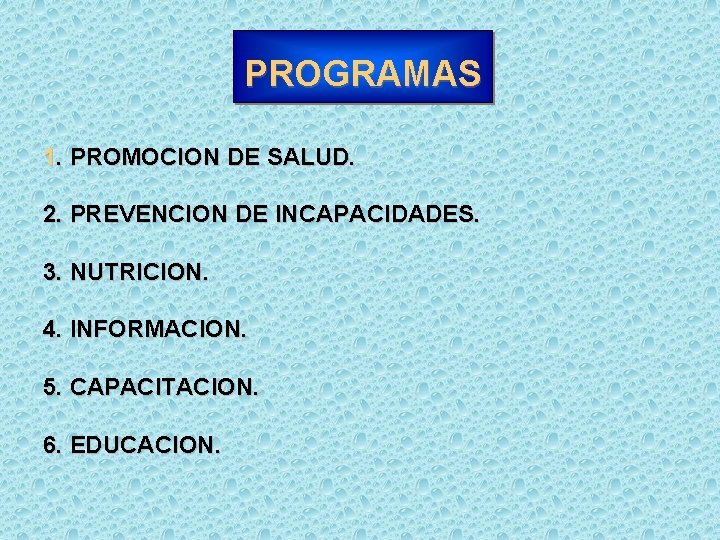 PROGRAMAS 1. PROMOCION DE SALUD. 2. PREVENCION DE INCAPACIDADES. 3. NUTRICION. 4. INFORMACION. 5.