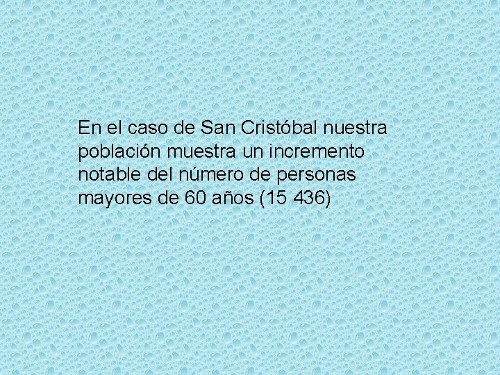 En el caso de San Cristóbal nuestra población muestra un incremento notable del número