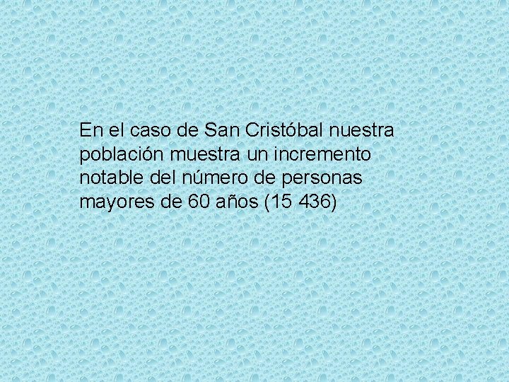En el caso de San Cristóbal nuestra población muestra un incremento notable del número En el caso de San Cristóbal nuestra población muestra un incremento notable del número