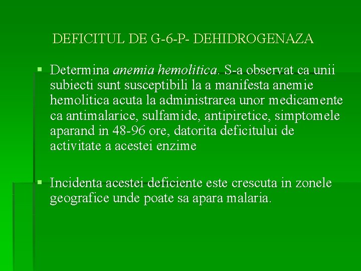 DEFICITUL DE G-6 -P- DEHIDROGENAZA § Determina anemia hemolitica. S-a observat ca unii subiecti