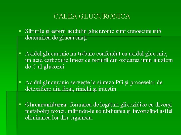 CALEA GLUCURONICA § Sărurile şi esterii acidului glucuronic sunt cunoscute sub denumirea de glucuronaţi