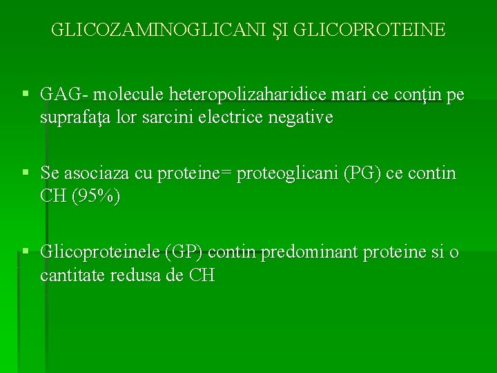 GLICOZAMINOGLICANI ŞI GLICOPROTEINE § GAG- molecule heteropolizaharidice mari ce conţin pe suprafaţa lor sarcini