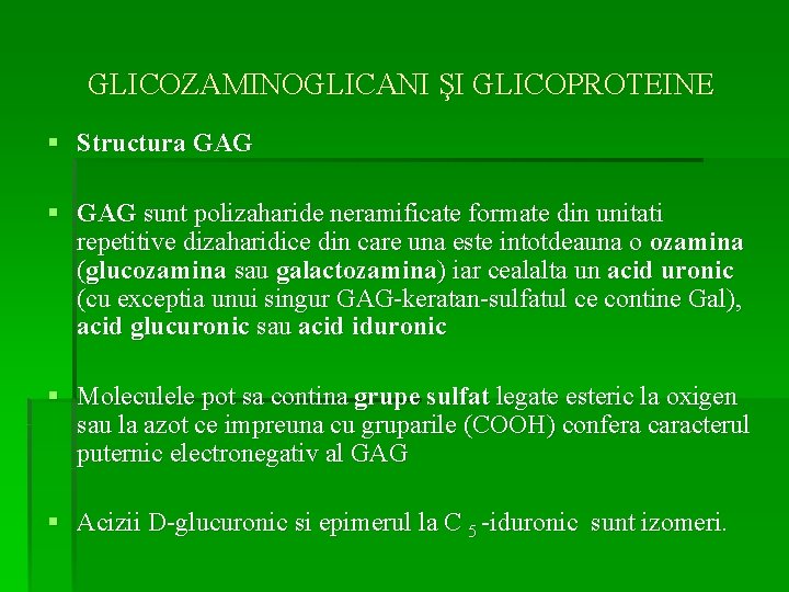 GLICOZAMINOGLICANI ŞI GLICOPROTEINE § Structura GAG § GAG sunt polizaharide neramificate formate din unitati