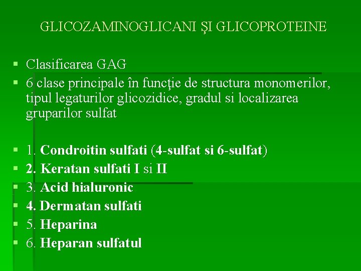 GLICOZAMINOGLICANI ŞI GLICOPROTEINE § Clasificarea GAG § 6 clase principale în funcţie de structura