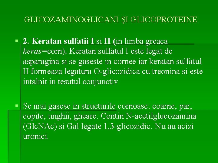 GLICOZAMINOGLICANI ŞI GLICOPROTEINE § 2. Keratan sulfatii I si II (in limba greaca keras=corn).