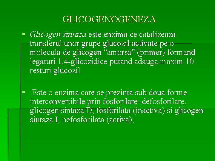 GLICOGENEZA § Glicogen sintaza este enzima ce catalizeaza transferul unor grupe glucozil activate pe