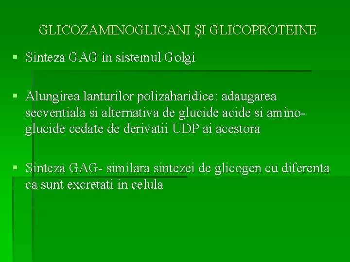 GLICOZAMINOGLICANI ŞI GLICOPROTEINE § Sinteza GAG in sistemul Golgi § Alungirea lanturilor polizaharidice: adaugarea