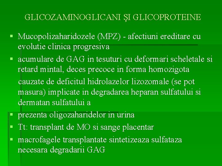 GLICOZAMINOGLICANI ŞI GLICOPROTEINE § Mucopolizaharidozele (MPZ) - afectiuni ereditare cu evolutie clinica progresiva §