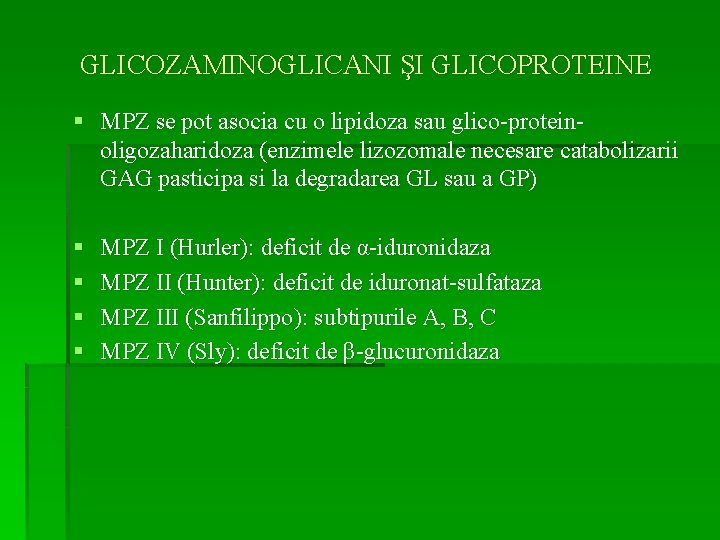 GLICOZAMINOGLICANI ŞI GLICOPROTEINE § MPZ se pot asocia cu o lipidoza sau glico-proteinoligozaharidoza (enzimele