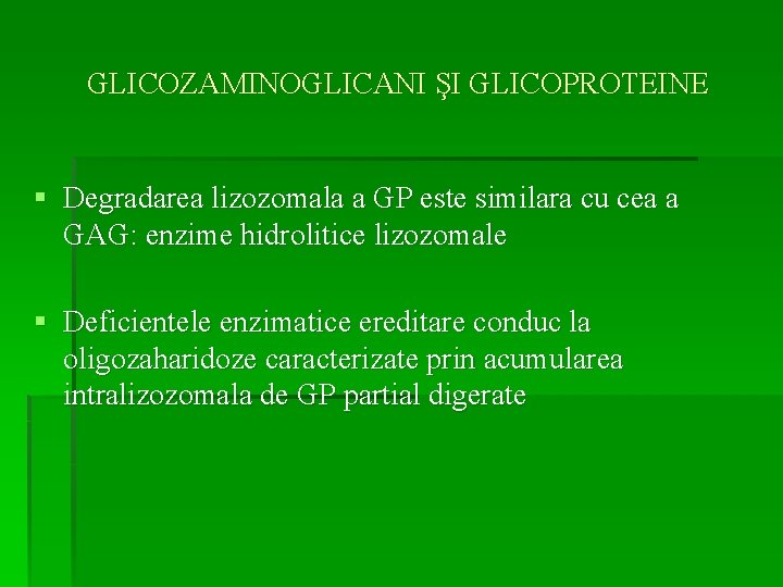 GLICOZAMINOGLICANI ŞI GLICOPROTEINE § Degradarea lizozomala a GP este similara cu cea a GAG: