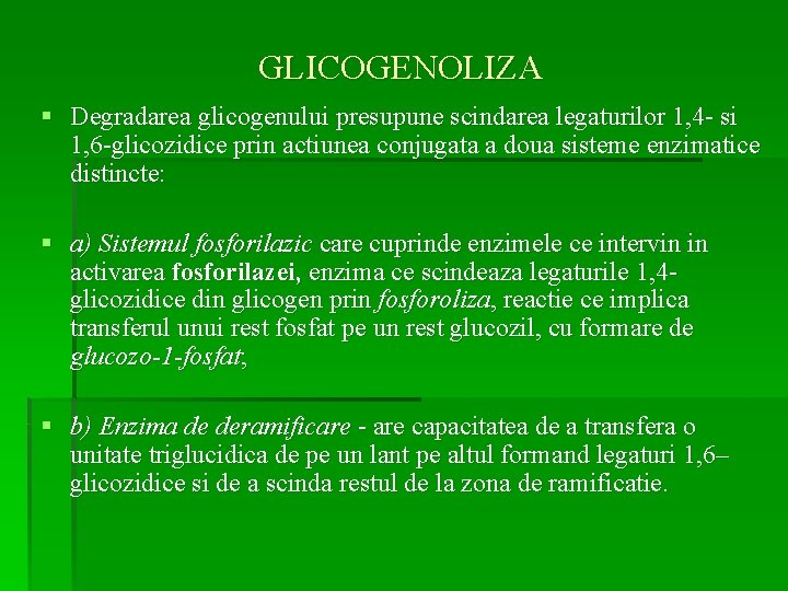 GLICOGENOLIZA § Degradarea glicogenului presupune scindarea legaturilor 1, 4 - si 1, 6 -glicozidice